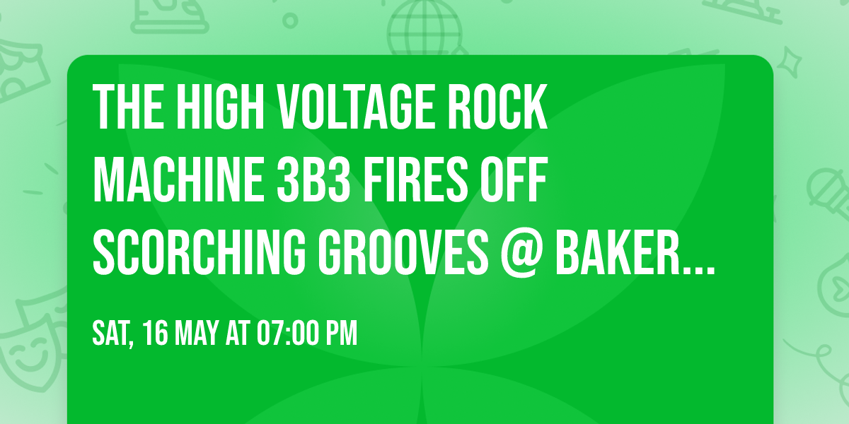 The High Voltage Rock Machine 3B3 Fires Off Scorching Grooves @ Baker's Of Milford, Sat. May 16 @ 7