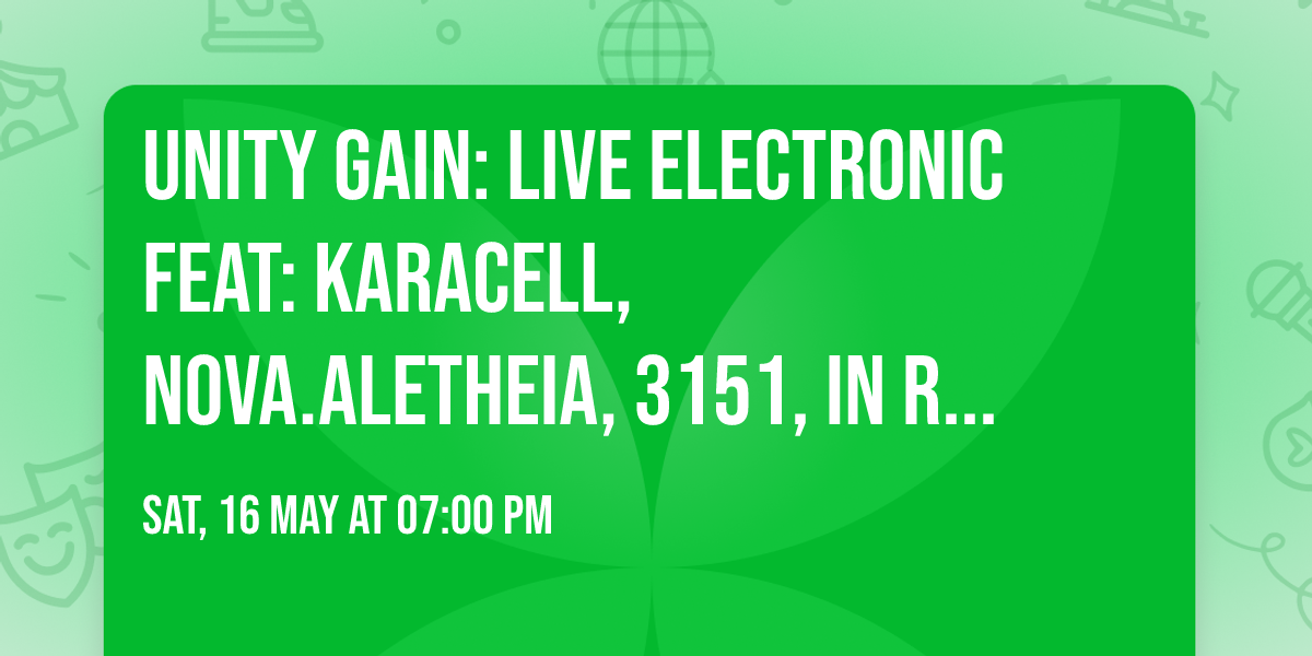 Unity Gain: Live Electronic feat: Karacell, nova.aletheia, 3151, In Ruins