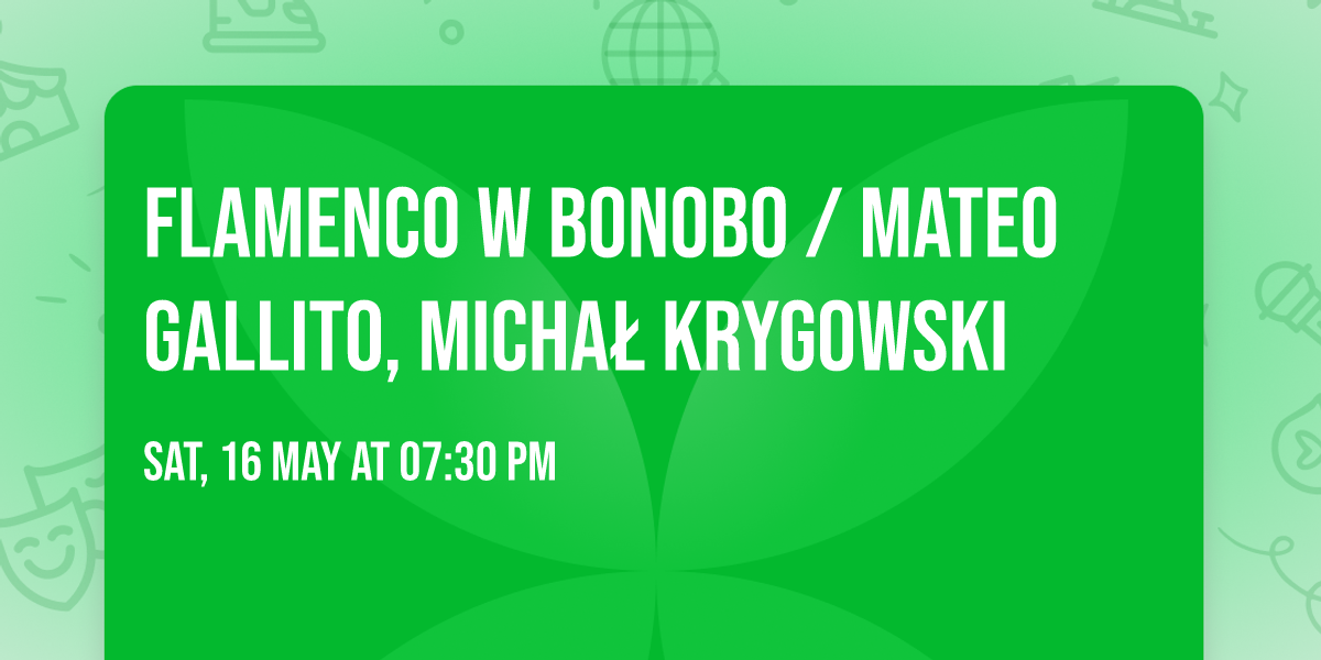 Flamenco w Bonobo \/ Mateo Gallito, Micha\u0142 Krygowski 