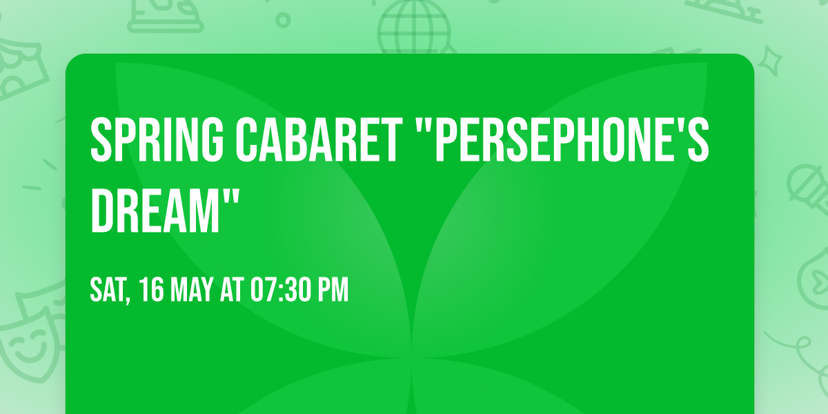 Spring Cabaret "Persephone's Dream" 