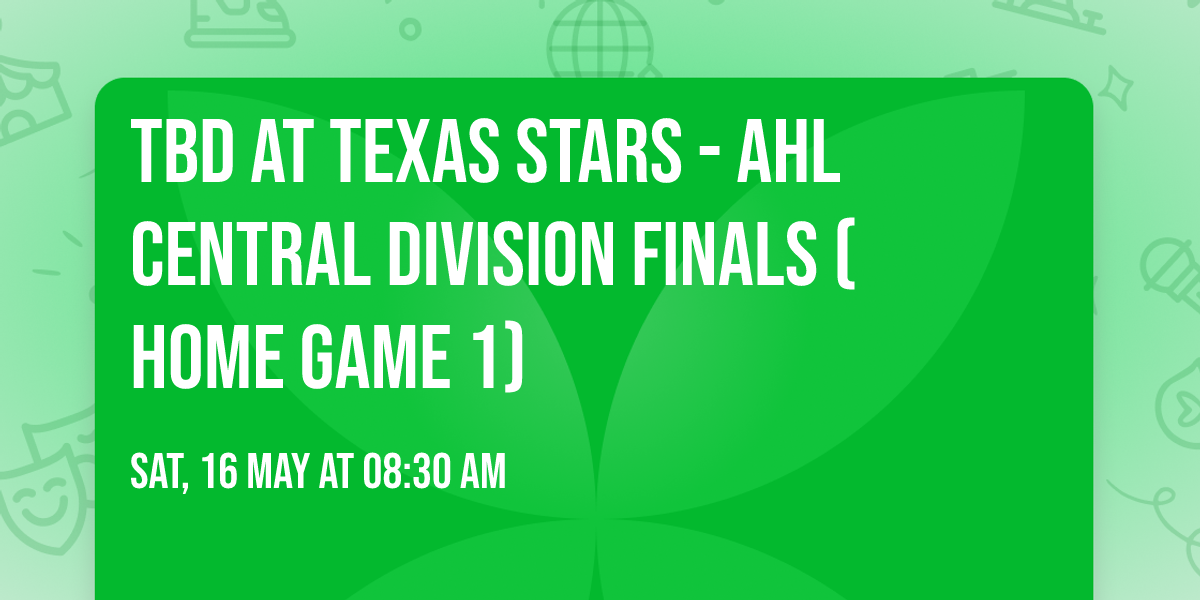 TBD at Texas Stars - AHL Central Division Finals (Home Game 1)