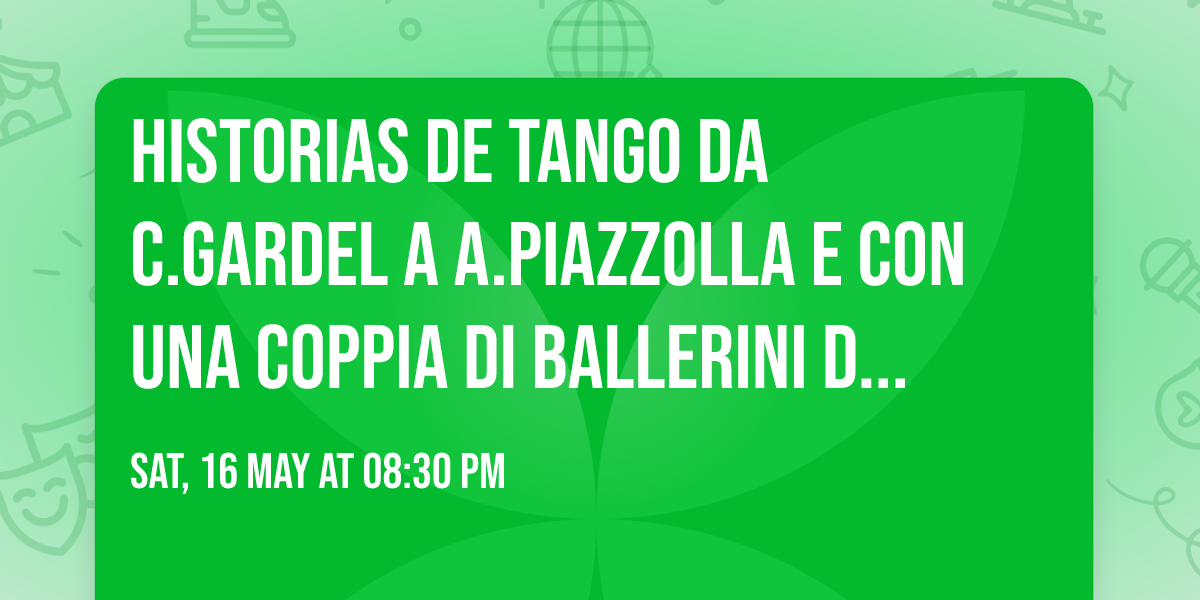 Historias de Tango da C.Gardel a A.Piazzolla e con una coppia di ballerini di Tango Argentino