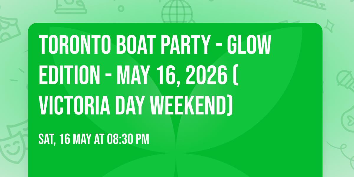 Toronto Boat Party - Glow Edition - May 16, 2026 (Victoria Day Weekend)