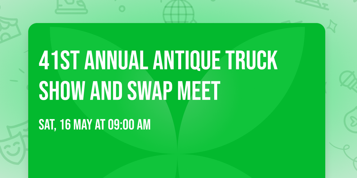 41st Annual Antique Truck Show and Swap Meet