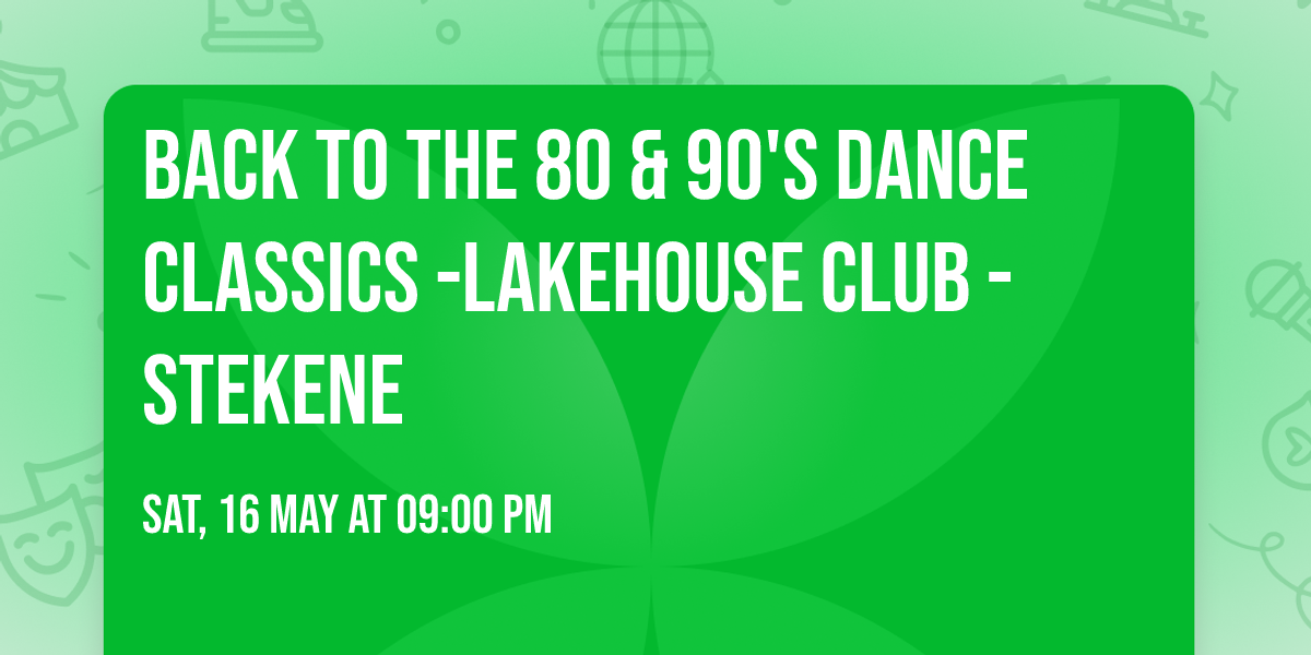 Back to the 80 & 90's Dance Classics -Lakehouse Club - Stekene
