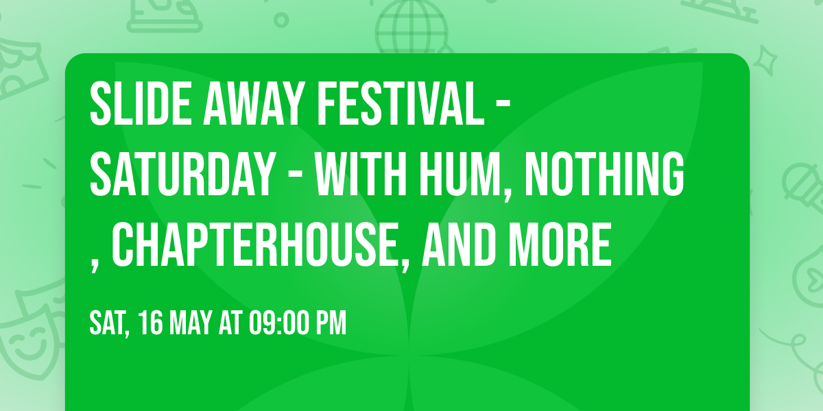 Slide Away Festival - Saturday - with Hum, Nothing, Chapterhouse, and more
