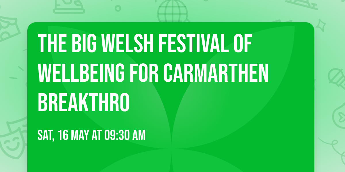 The Big Welsh Festival of Wellbeing for Carmarthen Breakthro 