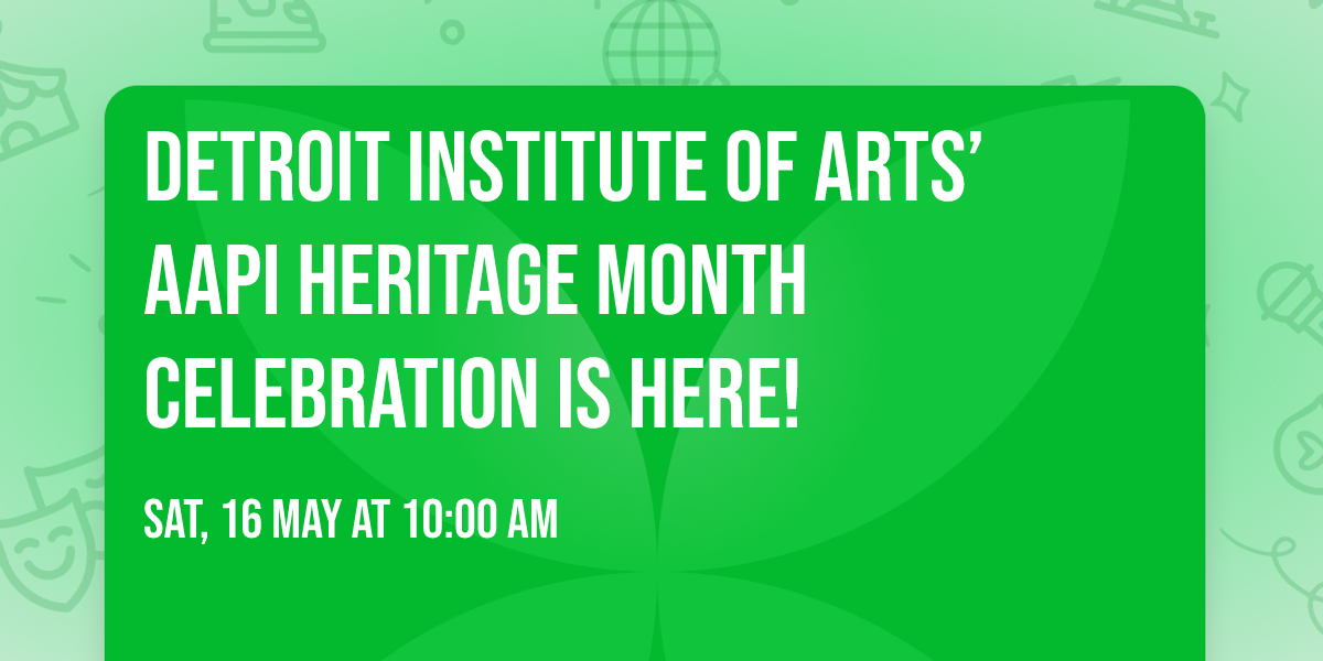 Detroit Institute of Arts\u2019 AAPI Heritage Month Celebration Is Here!