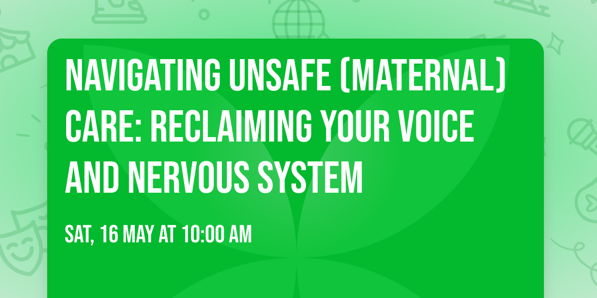 Navigating Unsafe (Maternal) Care: Reclaiming Your Voice and Nervous System