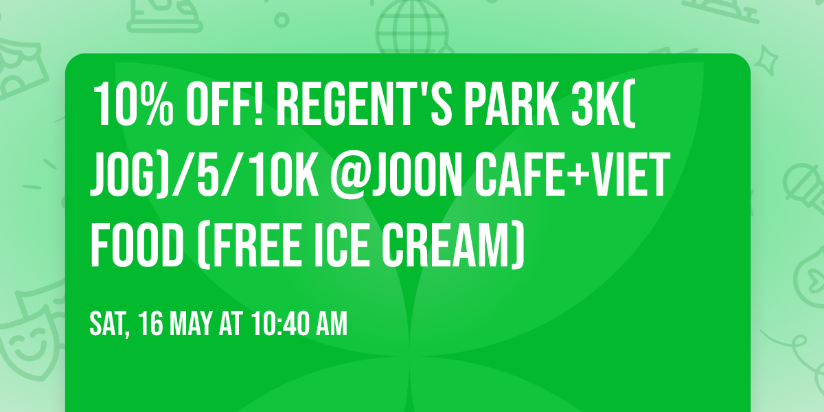 10% OFF! Regent's Park 3K(Jog)\/5\/10K @Joon Cafe+Viet food (Free ice cream)