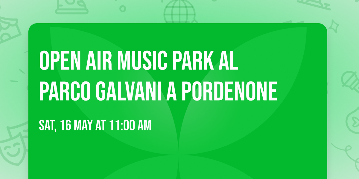 \ud83c\udf38 \ud83c\udf33 OPEN AIR MUSIC PARK \ud83c\udf3c \ud83c\udfb6 al Parco Galvani a Pordenone 