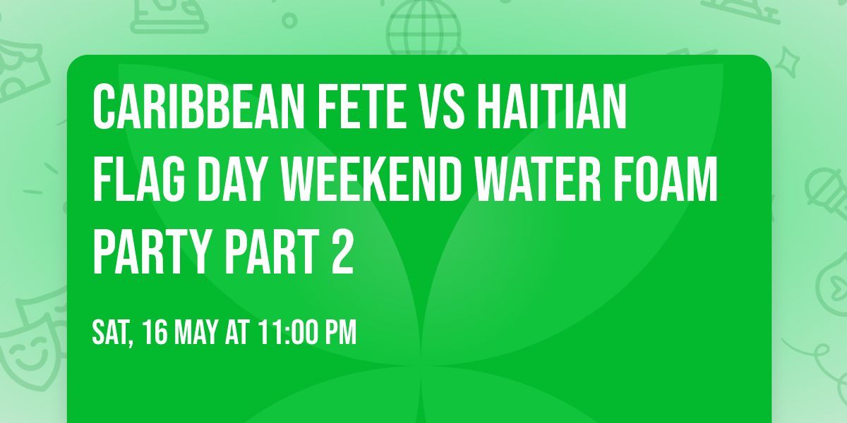 Caribbean fete vs Haitian flag day weekend water foam party part 2