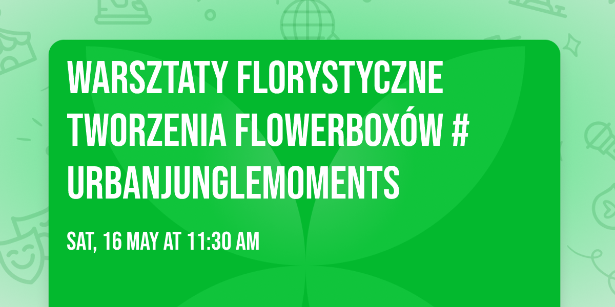 Warsztaty florystyczne tworzenia Flowerbox\u00f3w #UrbanJungleMoments
