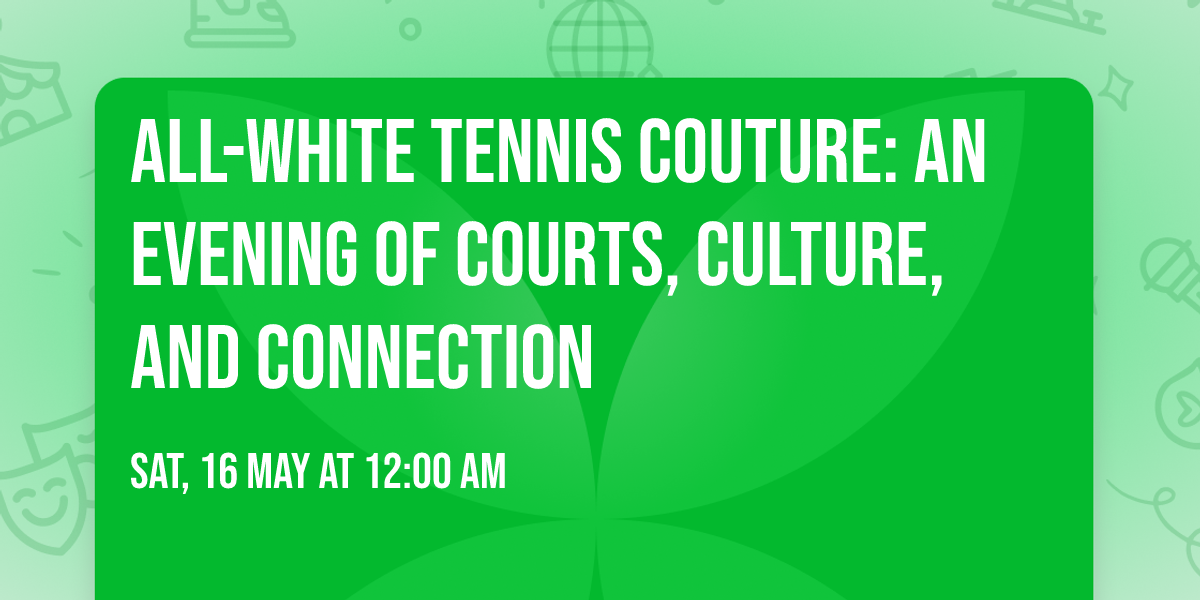All-White Tennis Couture: An Evening of Courts, Culture, and Connection