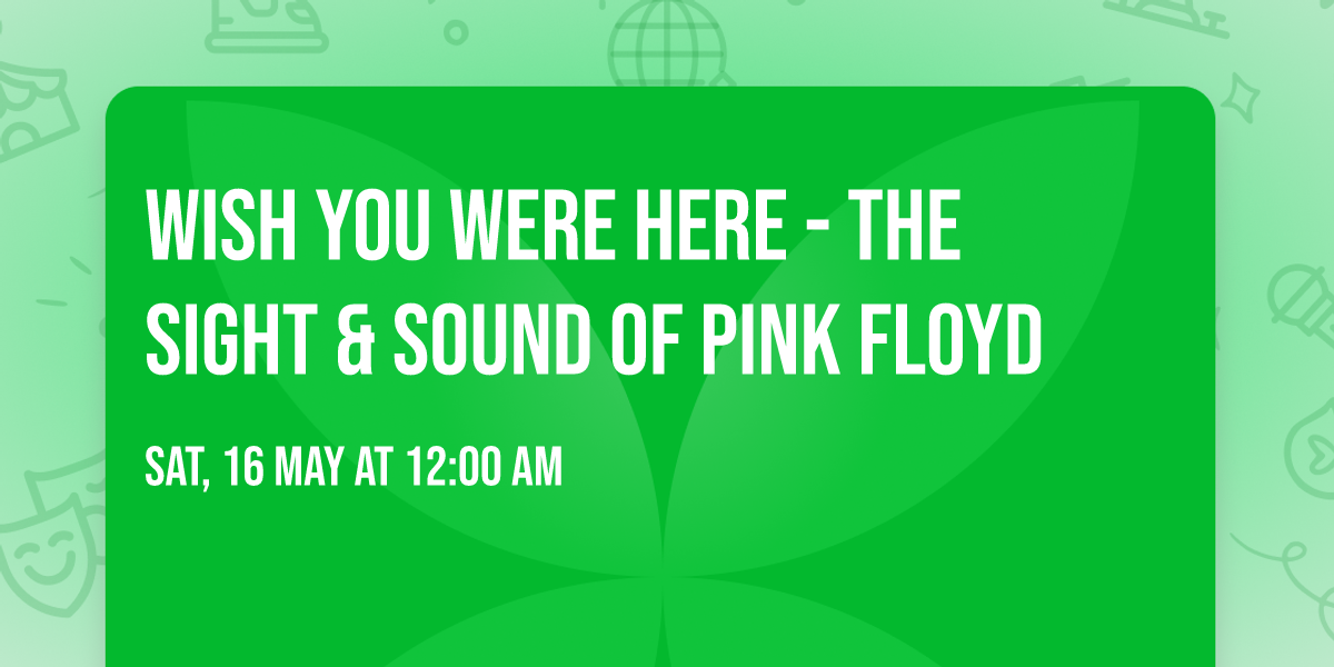 Wish You Were Here - The Sight & Sound of Pink Floyd