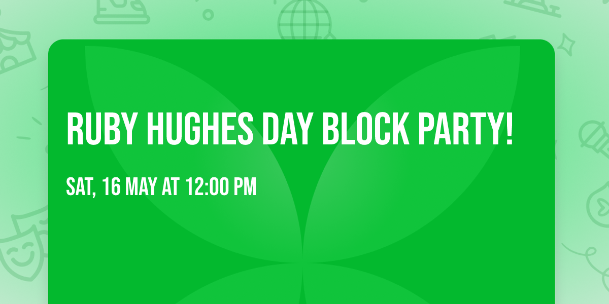Ruby Hughes Day Block Party!