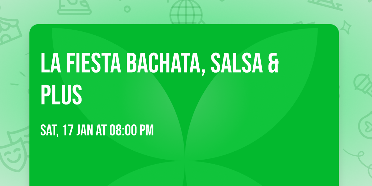La Fiesta \ud83d\udc83\ud83c\udffb\ud83d\udd7a\ud83c\udffb Bachata, Salsa & plus \ud83c\udfb6\ud83c\udf79