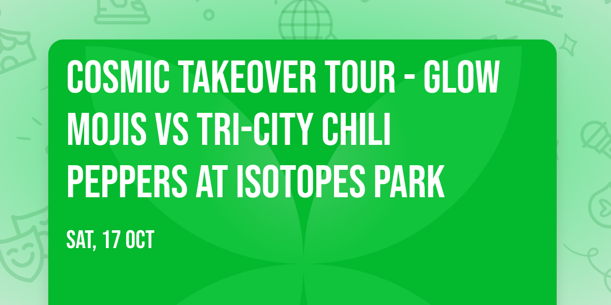Cosmic Takeover Tour - Glow Mojis vs Tri-City Chili Peppers at Isotopes Park