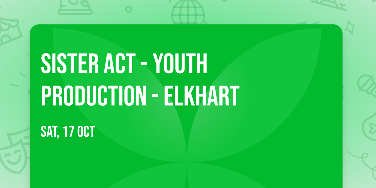 Sister Act - Youth Production - Elkhart