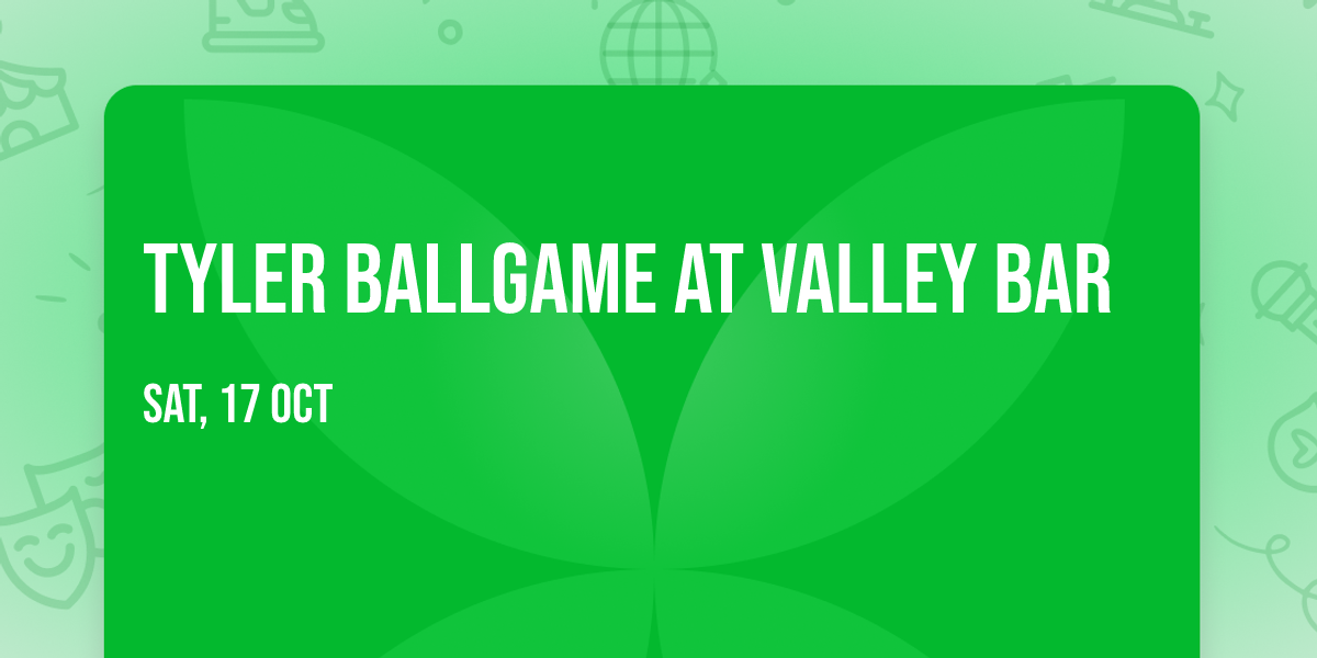 Tyler Ballgame at Valley Bar