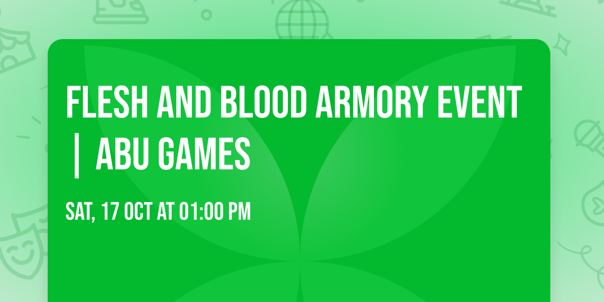 Flesh and Blood Armory Event | ABU Games