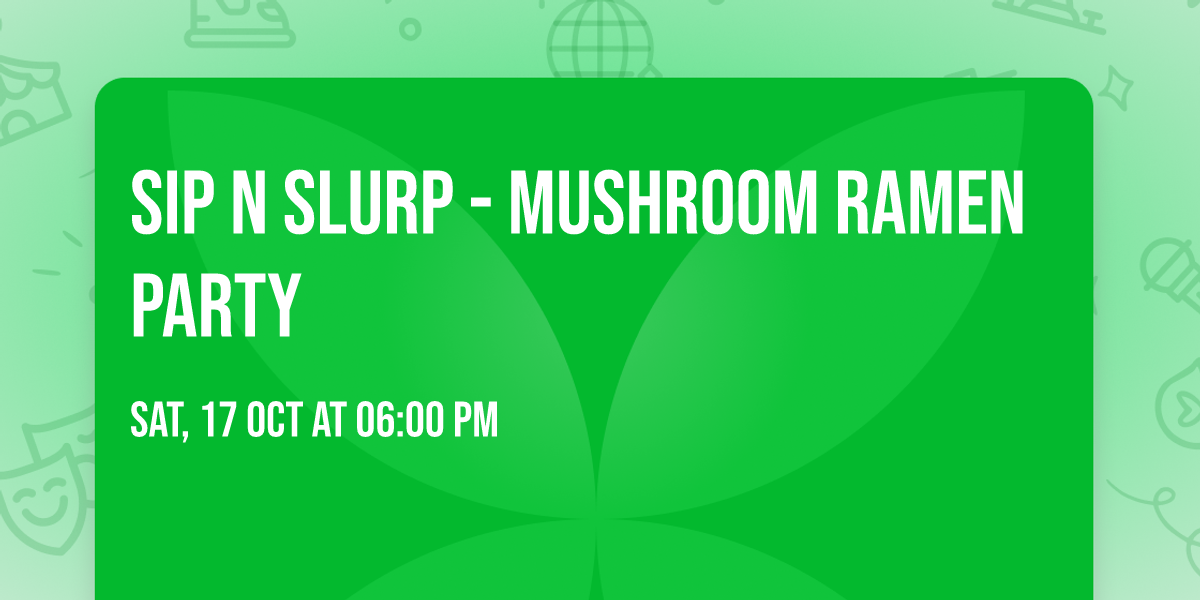 Sip N Slurp - Mushroom Ramen Party