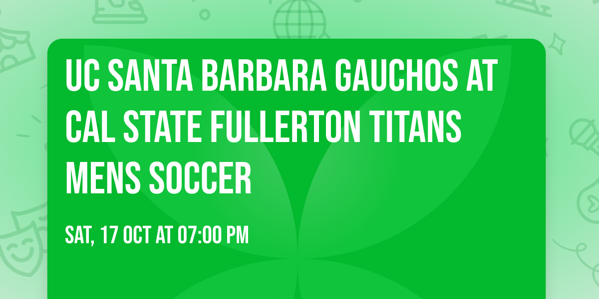 UC Santa Barbara Gauchos at Cal State Fullerton Titans Mens Soccer