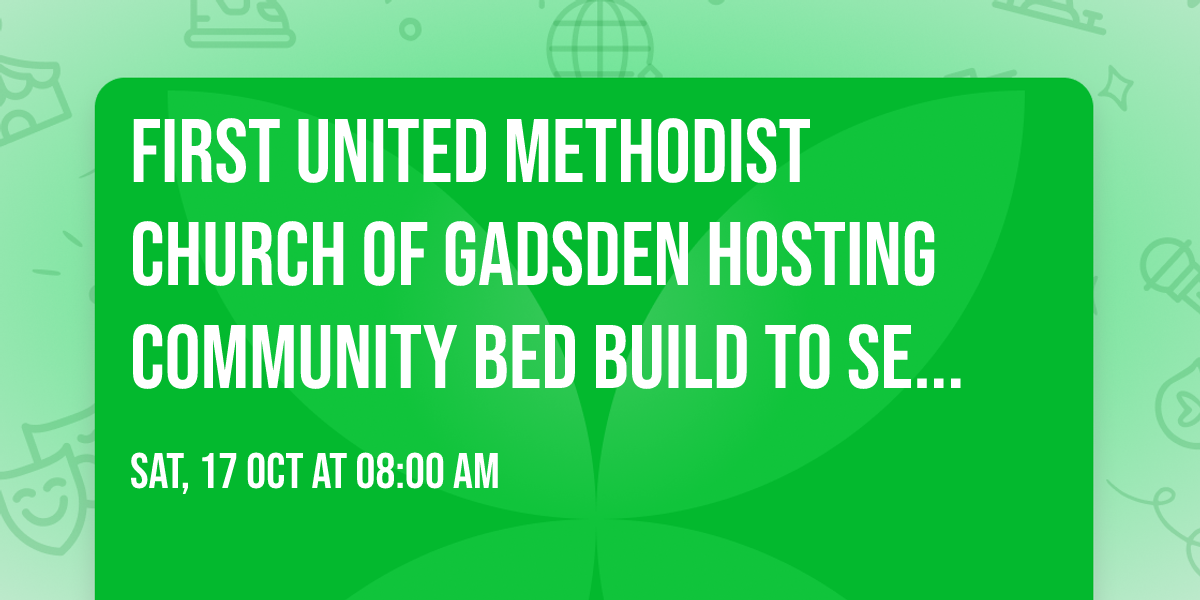 First United Methodist Church of Gadsden Hosting Community Bed Build to Serve Local Children
