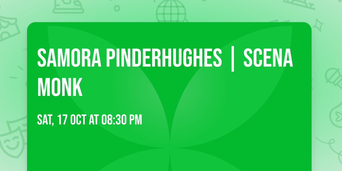 SAMORA PINDERHUGHES | Scena MONK