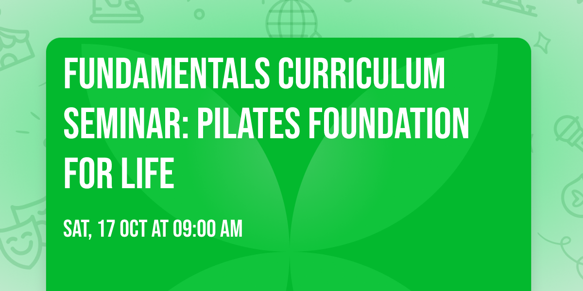 Fundamentals Curriculum Seminar: Pilates Foundation for Life