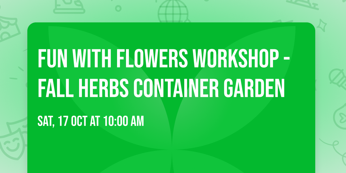 Fun with Flowers Workshop - Fall Herbs Container Garden