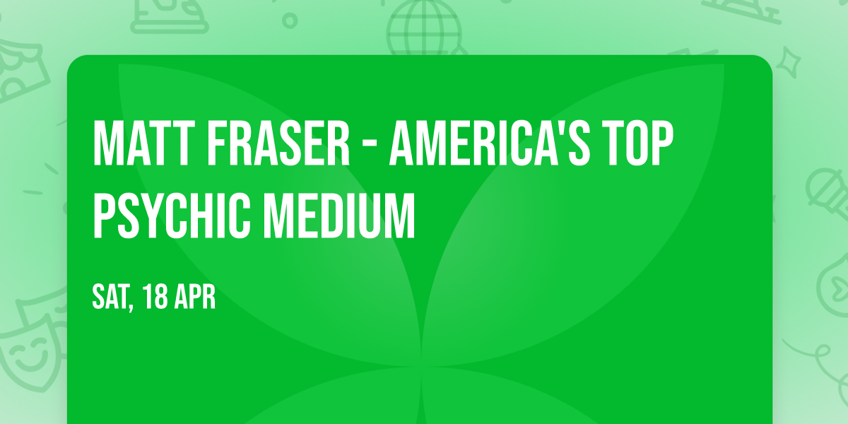 Matt Fraser - America's Top Psychic Medium