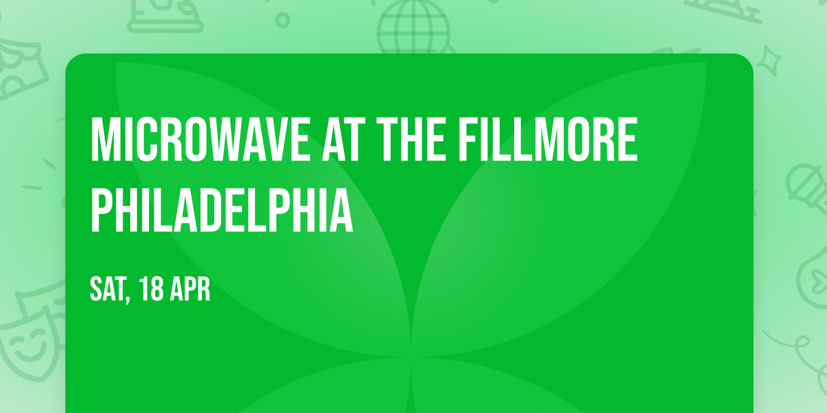 Microwave at The Fillmore Philadelphia