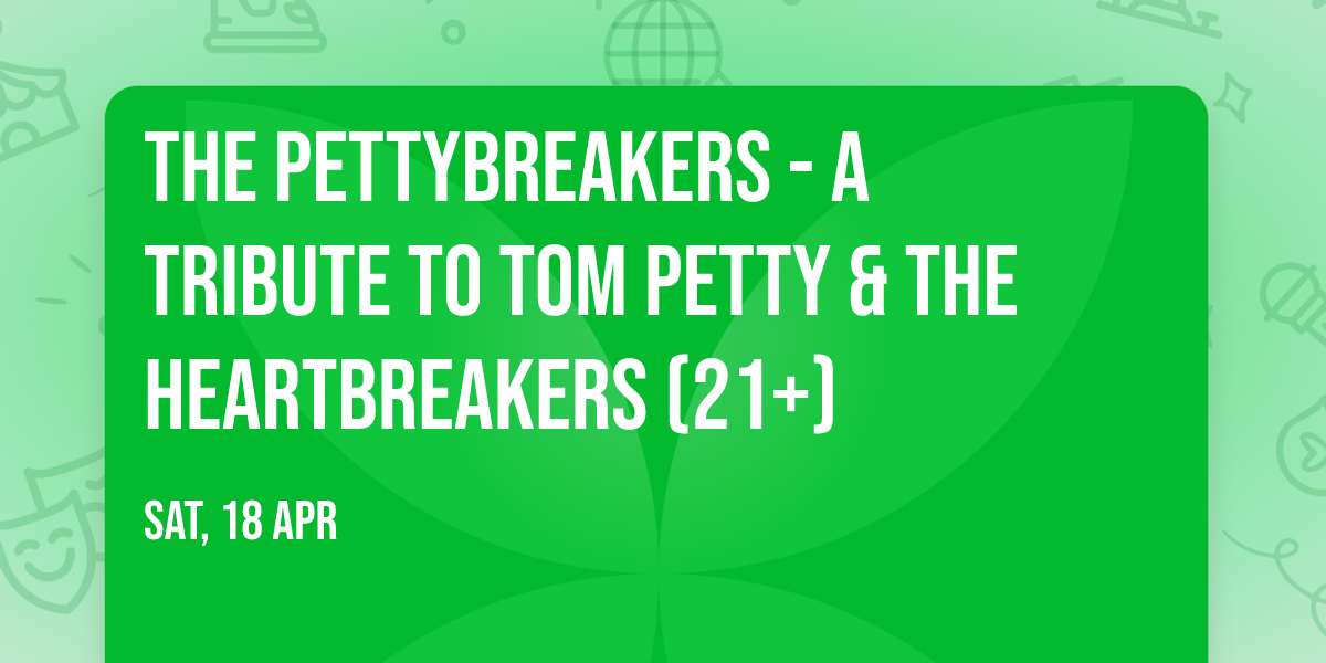 The PettyBreakers - A Tribute to Tom Petty & The Heartbreakers (21+)