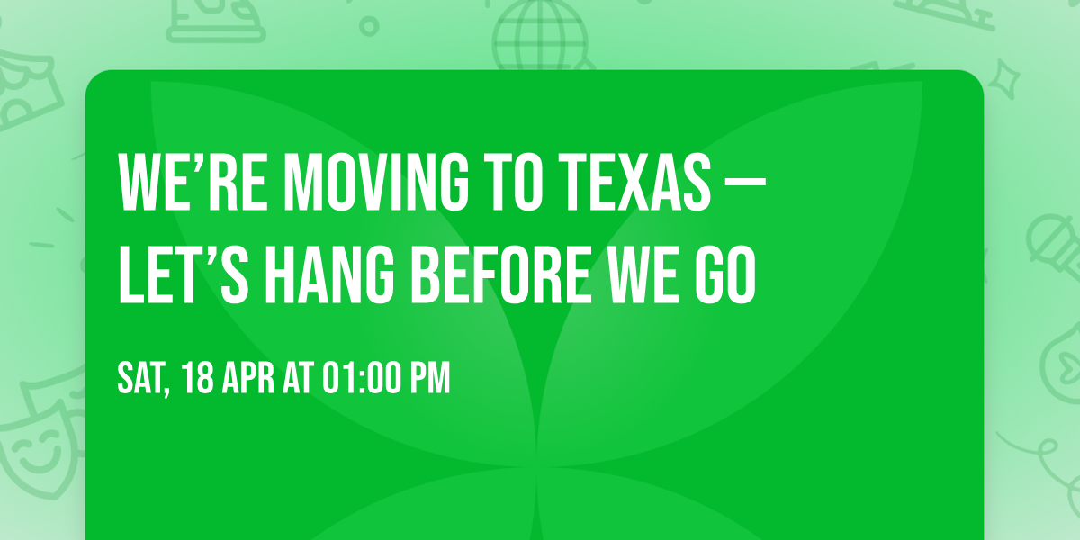 We\u2019re Moving to Texas \u2014 Let\u2019s Hang Before We Go \ud83e\udd42