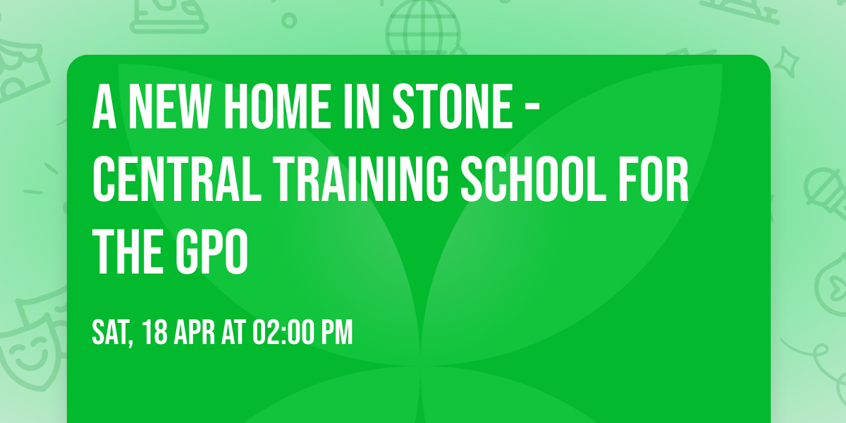 A New Home in Stone - Central Training School for the GPO