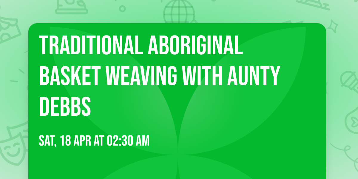 Traditional Aboriginal Basket Weaving with Aunty Debbs