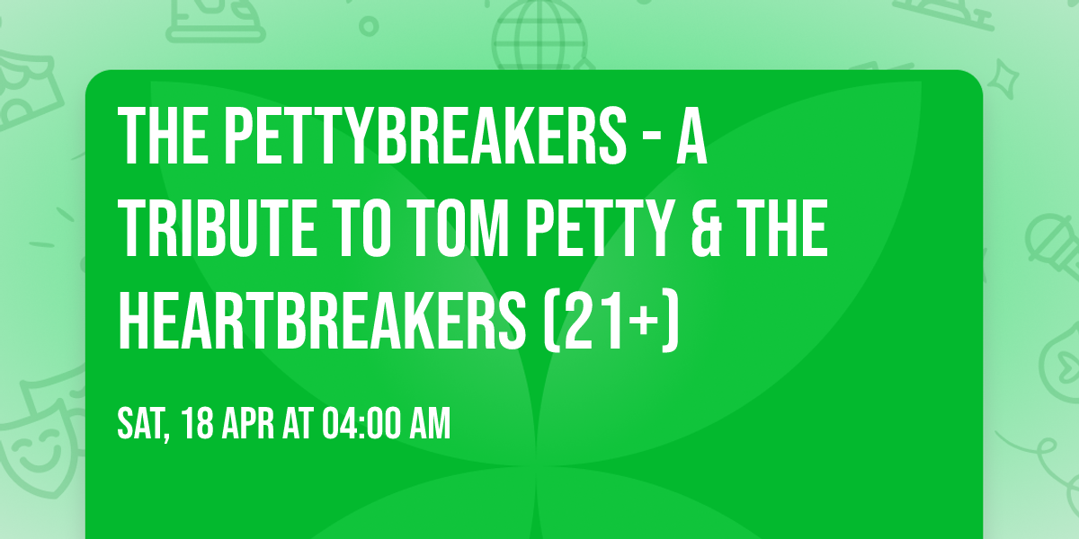 The PettyBreakers - A Tribute to Tom Petty & The Heartbreakers (21+)