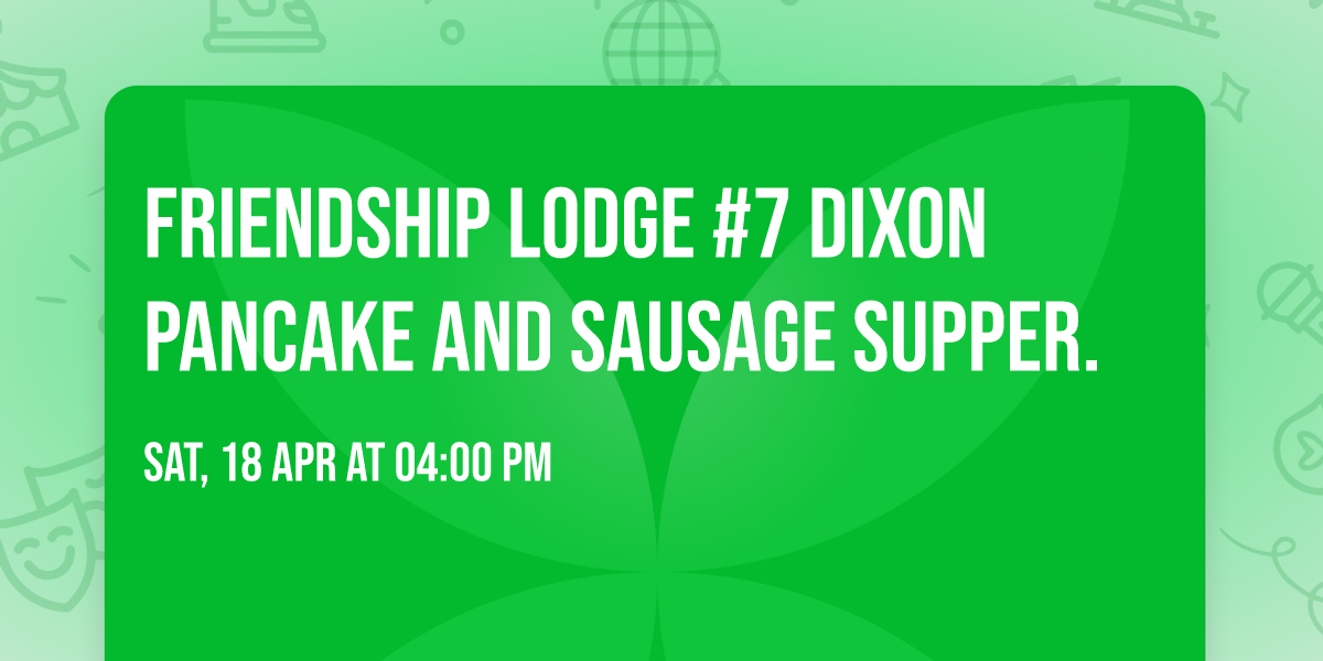 Friendship Lodge #7 Dixon Pancake and Sausage Supper.