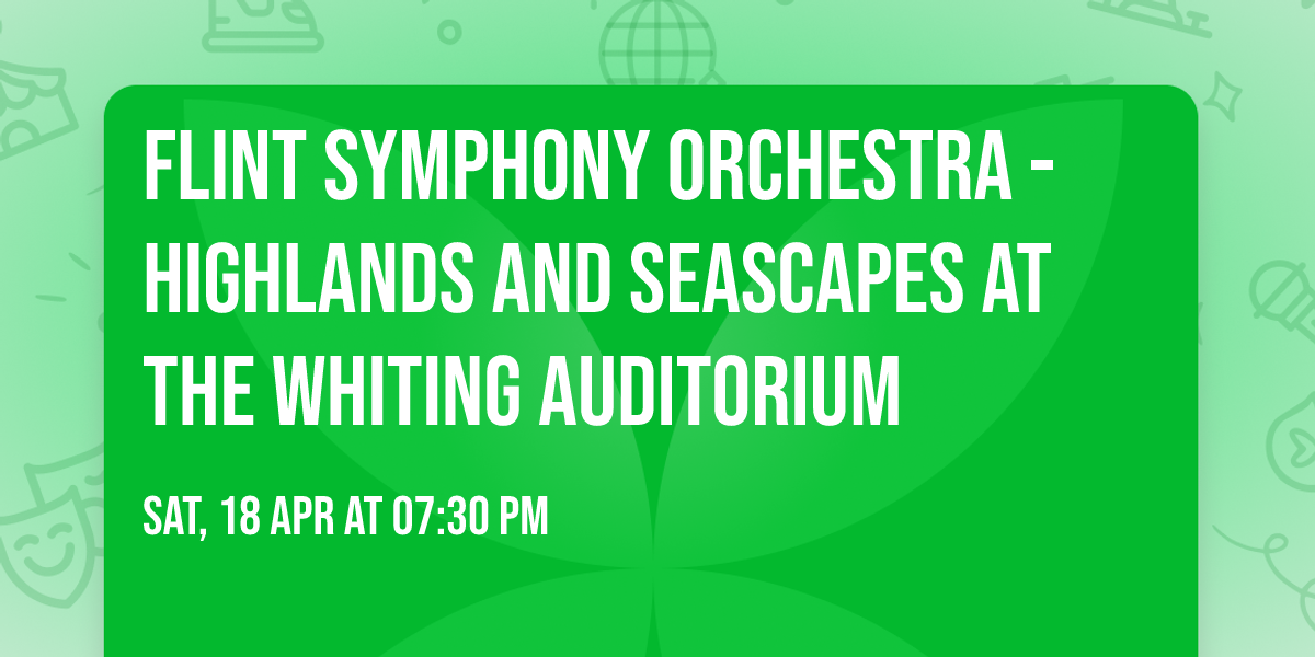 Flint Symphony Orchestra - Highlands and Seascapes at The Whiting Auditorium