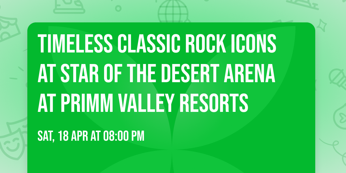 Timeless Classic Rock Icons at Star Of The Desert Arena at Primm Valley Resorts