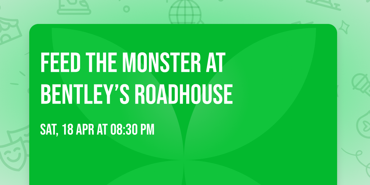 Feed the Monster at Bentley\u2019s Roadhouse