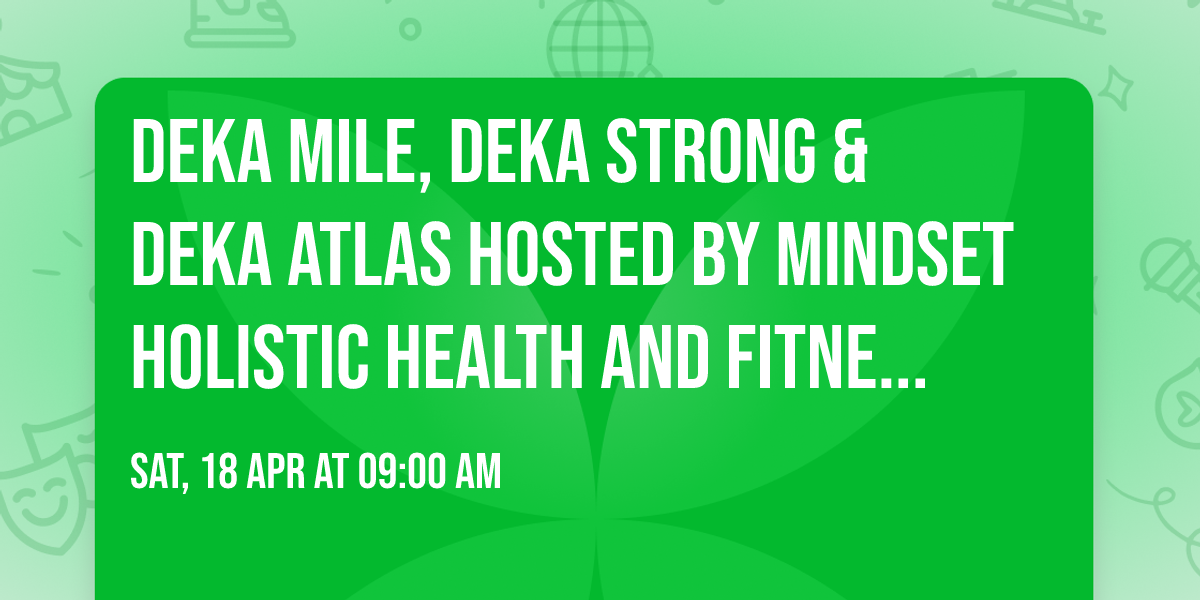 DEKA MILE, DEKA STRONG & DEKA ATLAS Hosted by Mindset Holistic Health and Fitness - Columbus, GA