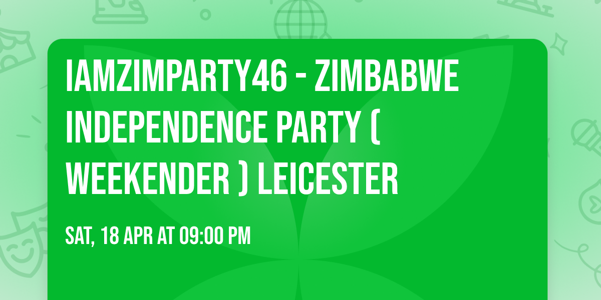 IAMZIMPARTY46 - ZIMBABWE INDEPENDENCE PARTY ( WEEKENDER ) LEICESTER