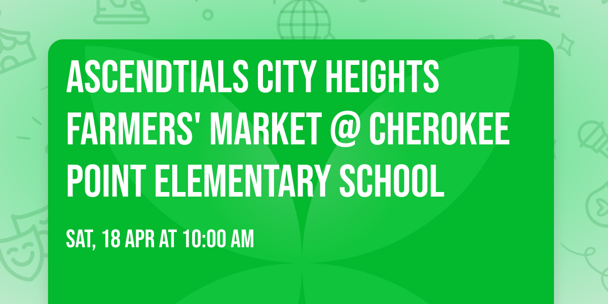 ASCENDtials City Heights Farmers' Market @ Cherokee Point Elementary School