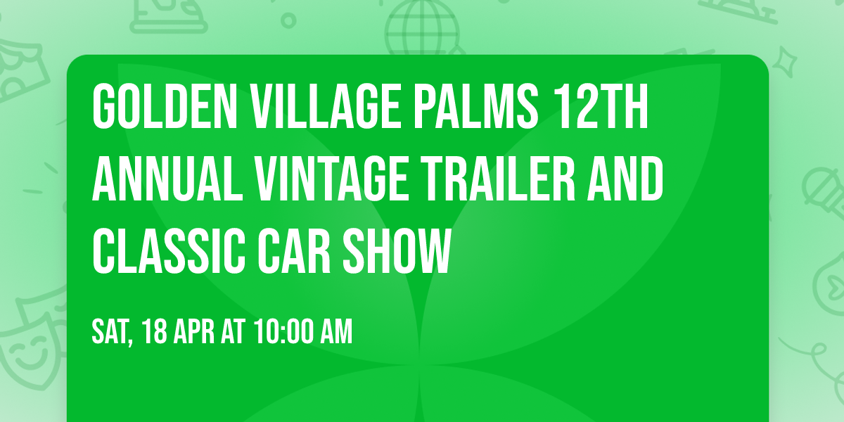Golden Village Palms 12th Annual Vintage Trailer and Classic Car Show
