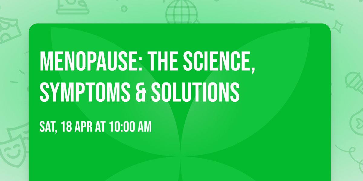 Menopause: The Science, Symptoms & Solutions