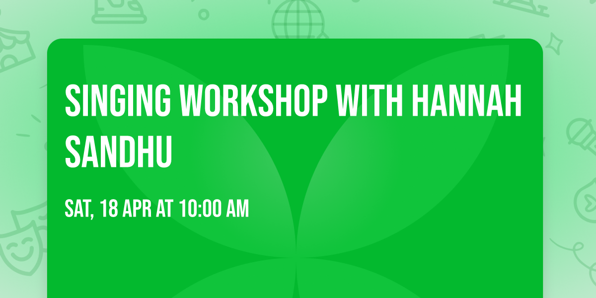 Singing Workshop with Hannah Sandhu 