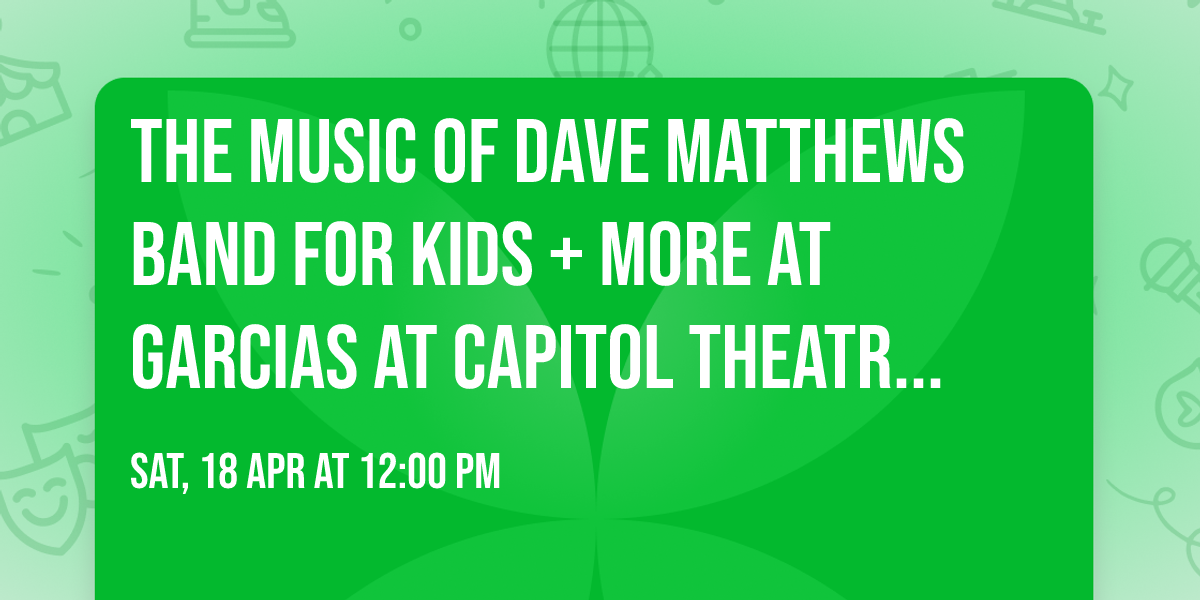 The Music Of Dave Matthews Band For Kids + More at Garcias at Capitol Theatre Port Chester