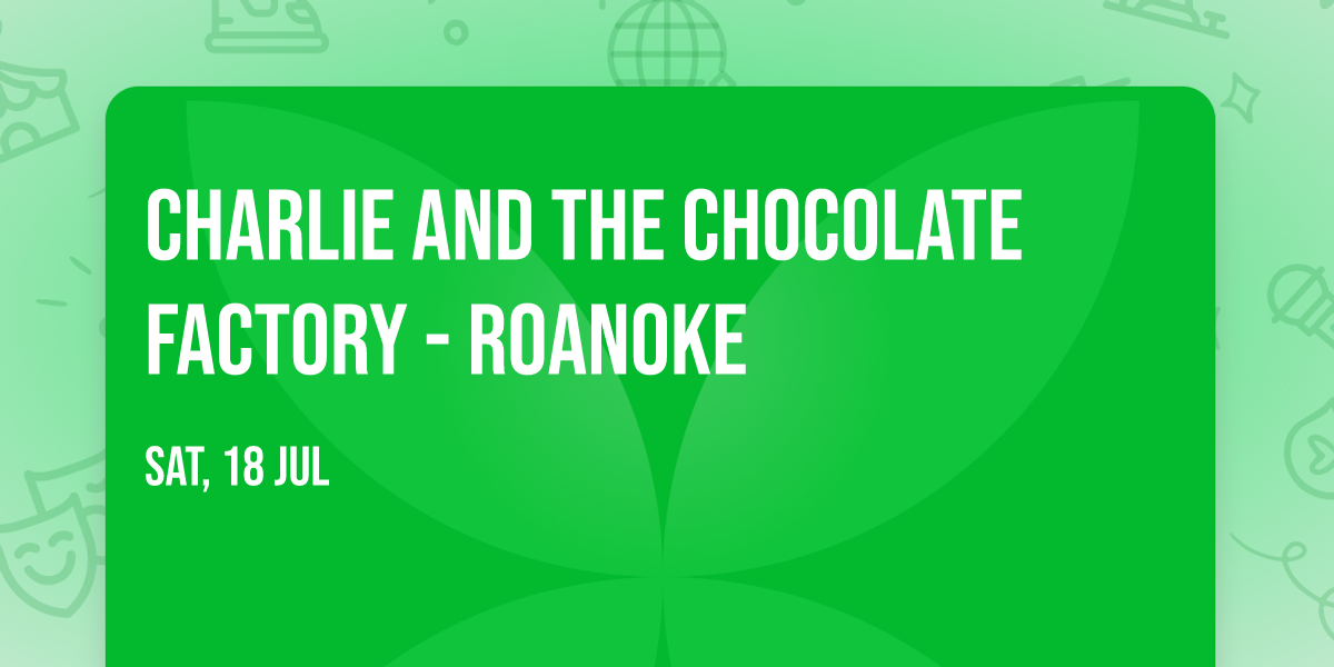Charlie and the Chocolate Factory - Roanoke